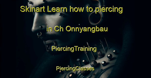 Skinart Learn how to piercing in Ch Onnyangbau | #PiercingTraining #PiercingClasses #SkinartTraining-Korea