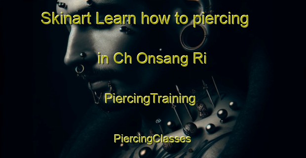 Skinart Learn how to piercing in Ch Onsang Ri | #PiercingTraining #PiercingClasses #SkinartTraining-Korea