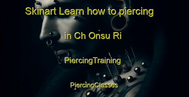 Skinart Learn how to piercing in Ch Onsu Ri | #PiercingTraining #PiercingClasses #SkinartTraining-Korea