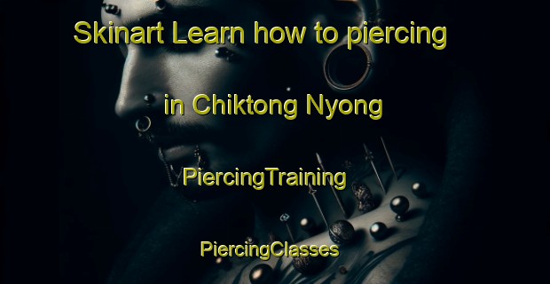 Skinart Learn how to piercing in Chiktong Nyong | PiercingTraining | PiercingClasses | SkinartTraining-Korea