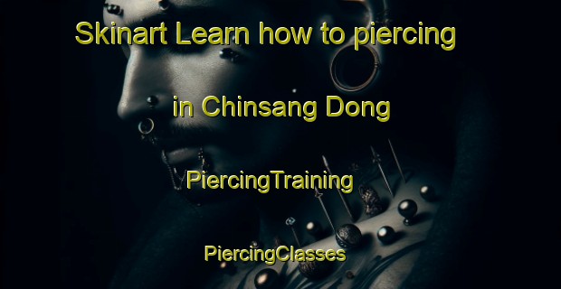 Skinart Learn how to piercing in Chinsang Dong | PiercingTraining | PiercingClasses | SkinartTraining-Korea