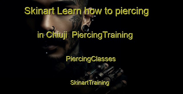 Skinart Learn how to piercing in Chiuji | #PiercingTraining #PiercingClasses #SkinartTraining-Korea