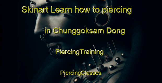 Skinart Learn how to piercing in Chunggoksam Dong | #PiercingTraining #PiercingClasses #SkinartTraining-Korea