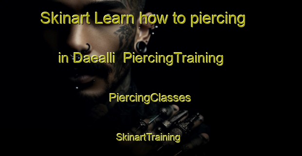 Skinart Learn how to piercing in Daealli | #PiercingTraining #PiercingClasses #SkinartTraining-Korea