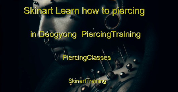 Skinart Learn how to piercing in Deogyong | PiercingTraining | PiercingClasses | SkinartTraining-Korea