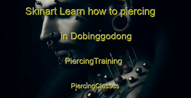 Skinart Learn how to piercing in Dobinggodong | #PiercingTraining #PiercingClasses #SkinartTraining-Korea