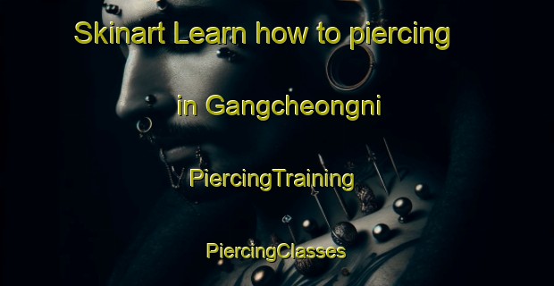 Skinart Learn how to piercing in Gangcheongni | #PiercingTraining #PiercingClasses #SkinartTraining-Korea