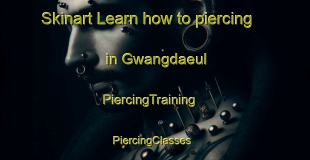 Skinart Learn how to piercing in Gwangdaeul | PiercingTraining | PiercingClasses | SkinartTraining-Korea