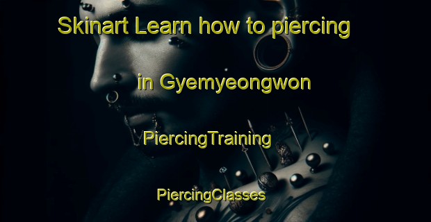 Skinart Learn how to piercing in Gyemyeongwon | PiercingTraining | PiercingClasses | SkinartTraining-Korea