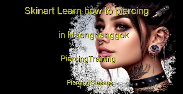 Skinart Learn how to piercing in Haengnanggok | PiercingTraining | PiercingClasses | SkinartTraining-Korea