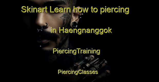 Skinart Learn how to piercing in Haengnanggok | PiercingTraining | PiercingClasses | SkinartTraining-Korea