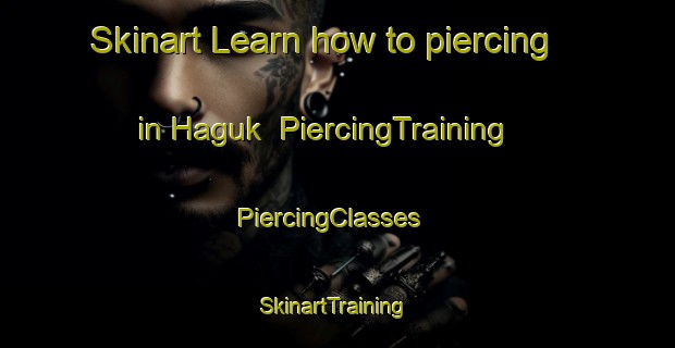 Skinart Learn how to piercing in Haguk | PiercingTraining | PiercingClasses | SkinartTraining-Korea