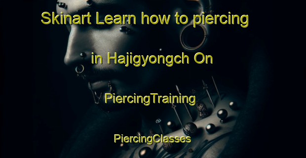 Skinart Learn how to piercing in Hajigyongch On | #PiercingTraining #PiercingClasses #SkinartTraining-Korea