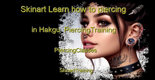 Skinart Learn how to piercing in Hakgu | PiercingTraining | PiercingClasses | SkinartTraining-Korea