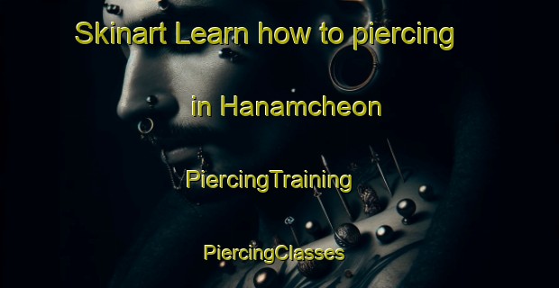 Skinart Learn how to piercing in Hanamcheon | PiercingTraining | PiercingClasses | SkinartTraining-Korea