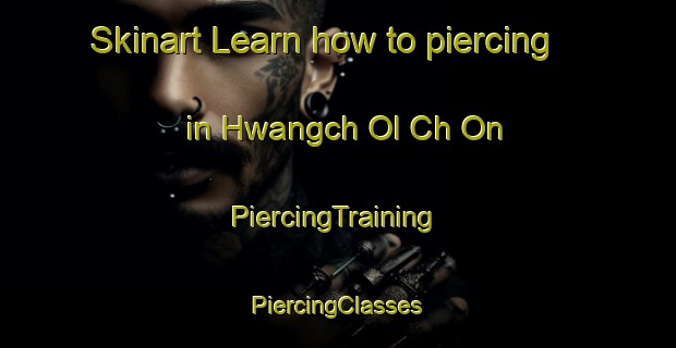 Skinart Learn how to piercing in Hwangch Ol Ch On | #PiercingTraining #PiercingClasses #SkinartTraining-Korea