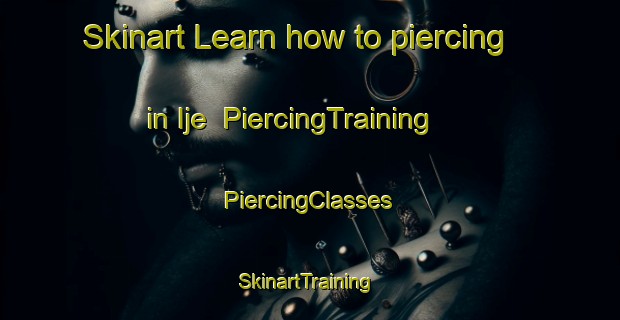 Skinart Learn how to piercing in Ije | #PiercingTraining #PiercingClasses #SkinartTraining-Korea