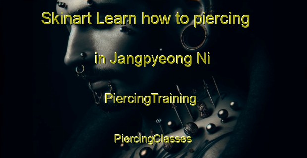 Skinart Learn how to piercing in Jangpyeong Ni | #PiercingTraining #PiercingClasses #SkinartTraining-Korea