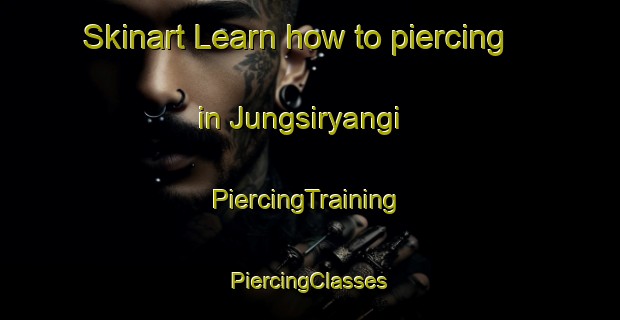 Skinart Learn how to piercing in Jungsiryangi | #PiercingTraining #PiercingClasses #SkinartTraining-Korea