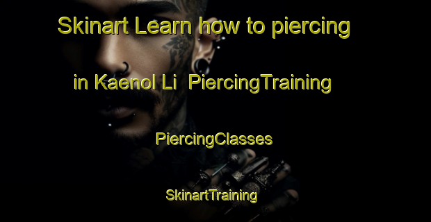 Skinart Learn how to piercing in Kaenol Li | #PiercingTraining #PiercingClasses #SkinartTraining-Korea