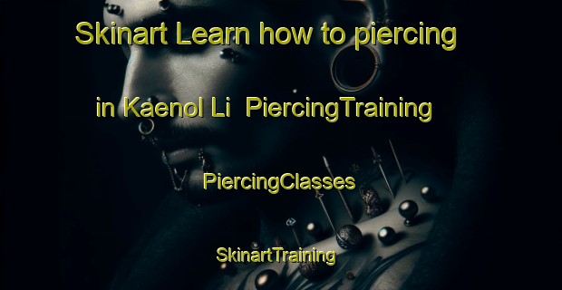 Skinart Learn how to piercing in Kaenol Li | #PiercingTraining #PiercingClasses #SkinartTraining-Korea