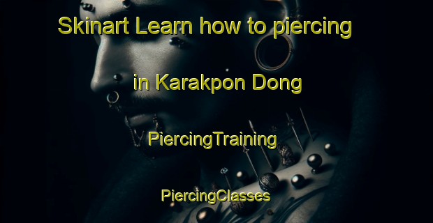 Skinart Learn how to piercing in Karakpon Dong | #PiercingTraining #PiercingClasses #SkinartTraining-Korea