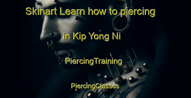 Skinart Learn how to piercing in Kip Yong Ni | #PiercingTraining #PiercingClasses #SkinartTraining-Korea