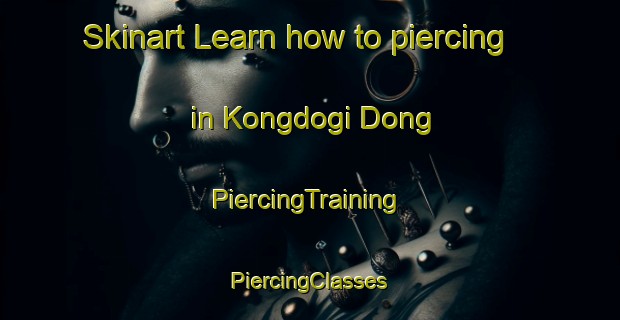 Skinart Learn how to piercing in Kongdogi Dong | #PiercingTraining #PiercingClasses #SkinartTraining-Korea