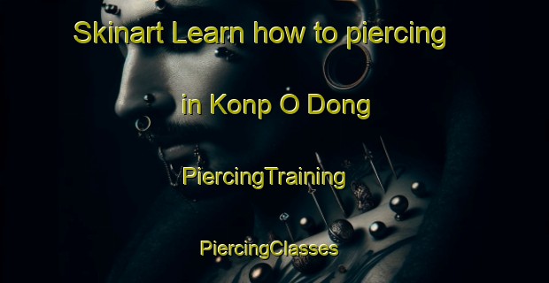 Skinart Learn how to piercing in Konp O Dong | PiercingTraining | PiercingClasses | SkinartTraining-Korea