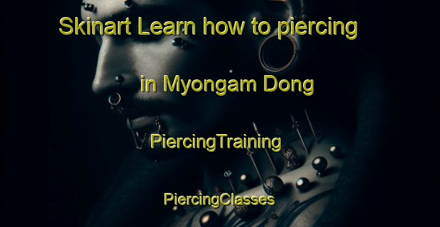 Skinart Learn how to piercing in Myongam Dong | #PiercingTraining #PiercingClasses #SkinartTraining-Korea