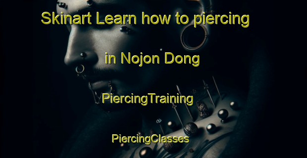 Skinart Learn how to piercing in Nojon Dong | PiercingTraining | PiercingClasses | SkinartTraining-Korea