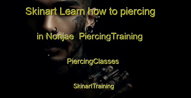 Skinart Learn how to piercing in Nonjae | PiercingTraining | PiercingClasses | SkinartTraining-Korea