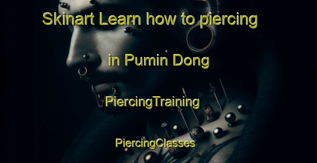 Skinart Learn how to piercing in Pumin Dong | PiercingTraining | PiercingClasses | SkinartTraining-Korea