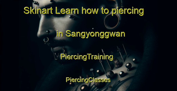 Skinart Learn how to piercing in Sangyonggwan | #PiercingTraining #PiercingClasses #SkinartTraining-Korea