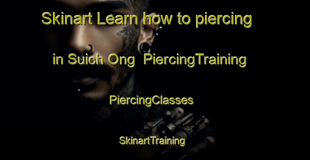 Skinart Learn how to piercing in Suich Ong | PiercingTraining | PiercingClasses | SkinartTraining-Korea