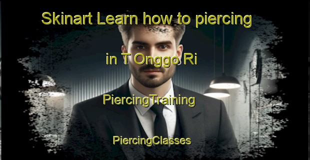 Skinart Learn how to piercing in T Onggo Ri | PiercingTraining | PiercingClasses | SkinartTraining-Korea