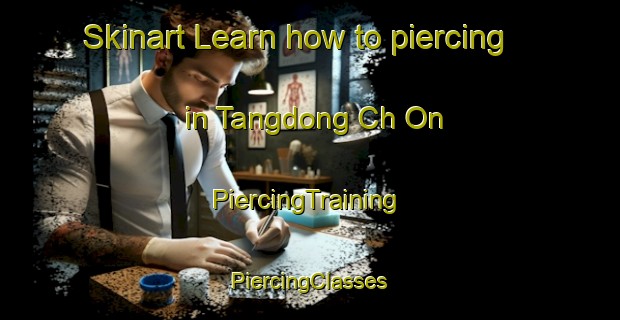 Skinart Learn how to piercing in Tangdong Ch On | #PiercingTraining #PiercingClasses #SkinartTraining-Korea