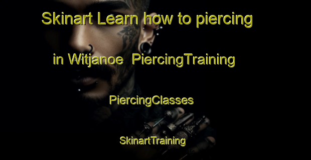 Skinart Learn how to piercing in Witjanoe | PiercingTraining | PiercingClasses | SkinartTraining-Korea