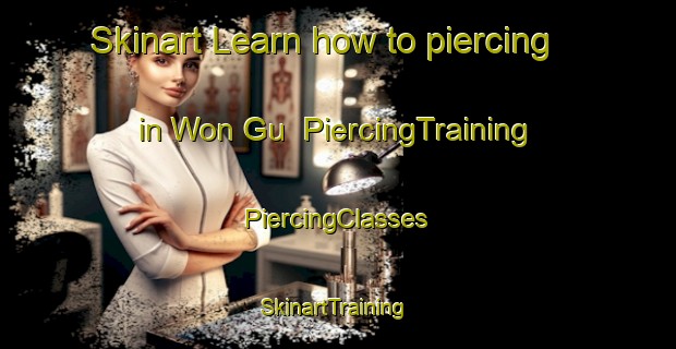 Skinart Learn how to piercing in Won Gu | #PiercingTraining #PiercingClasses #SkinartTraining-Korea