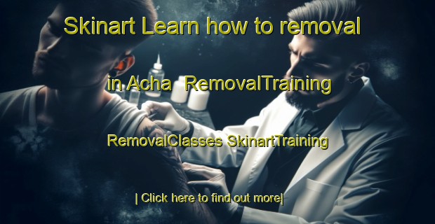 Skinart Learn how to removal in Acha | #RemovalTraining #RemovalClasses #SkinartTraining-Korea