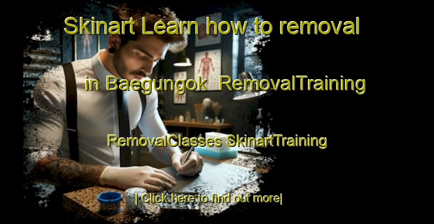 Skinart Learn how to removal in Baegungok | #RemovalTraining #RemovalClasses #SkinartTraining-Korea