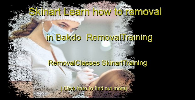 Skinart Learn how to removal in Bakdo | #RemovalTraining #RemovalClasses #SkinartTraining-Korea