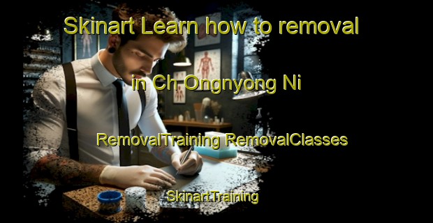 Skinart Learn how to removal in Ch Ongnyong Ni | #RemovalTraining #RemovalClasses #SkinartTraining-Korea