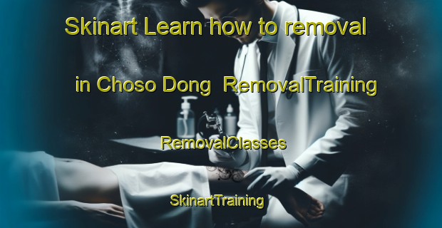 Skinart Learn how to removal in Choso Dong | RemovalTraining | RemovalClasses | SkinartTraining-Korea
