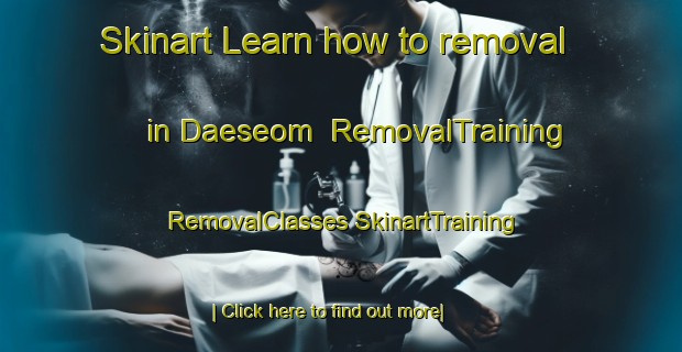 Skinart Learn how to removal in Daeseom | #RemovalTraining #RemovalClasses #SkinartTraining-Korea