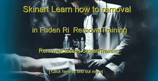 Skinart Learn how to removal in Fuden Ri | #RemovalTraining #RemovalClasses #SkinartTraining-Korea