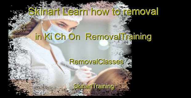 Skinart Learn how to removal in Ki Ch On | RemovalTraining | RemovalClasses | SkinartTraining-Korea
