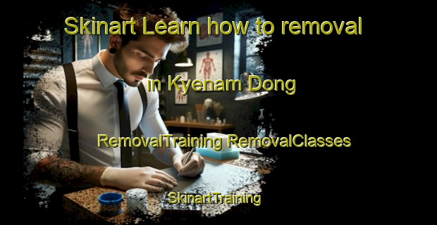 Skinart Learn how to removal in Kyenam Dong | #RemovalTraining #RemovalClasses #SkinartTraining-Korea