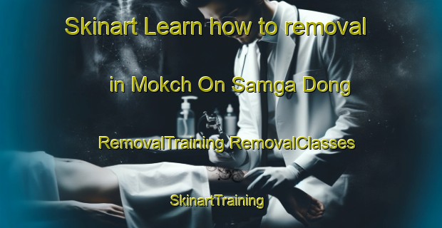 Skinart Learn how to removal in Mokch On Samga Dong | #RemovalTraining #RemovalClasses #SkinartTraining-Korea