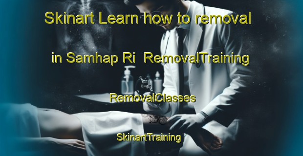 Skinart Learn how to removal in Samhap Ri | RemovalTraining | RemovalClasses | SkinartTraining-Korea